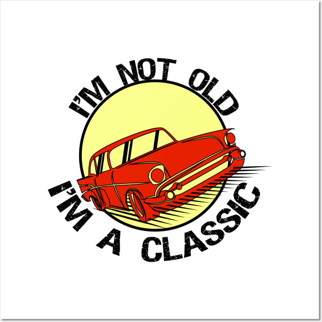 I'm Not Old I'm classic Wall Art by T-shirtlifestyle